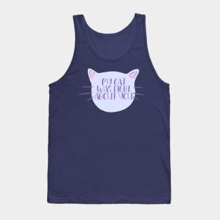 My Cat Was Right About You Tank Top